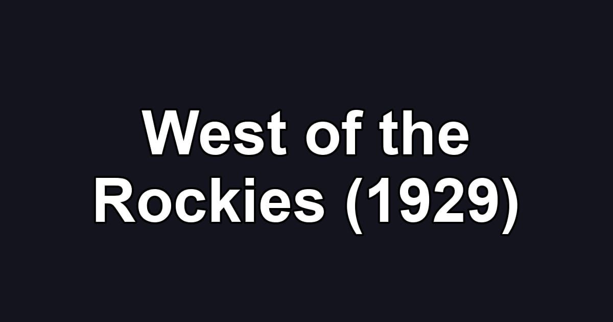 West of the Rockies (1929)