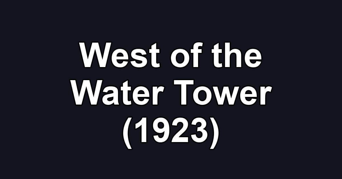 West of the Water Tower (1923)