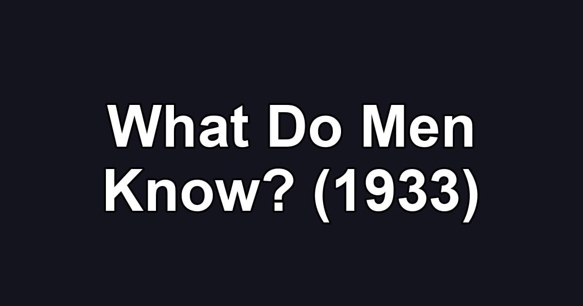 What Do Men Know? (1933)