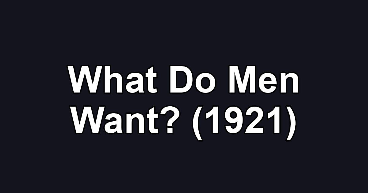 What Do Men Want? (1921)