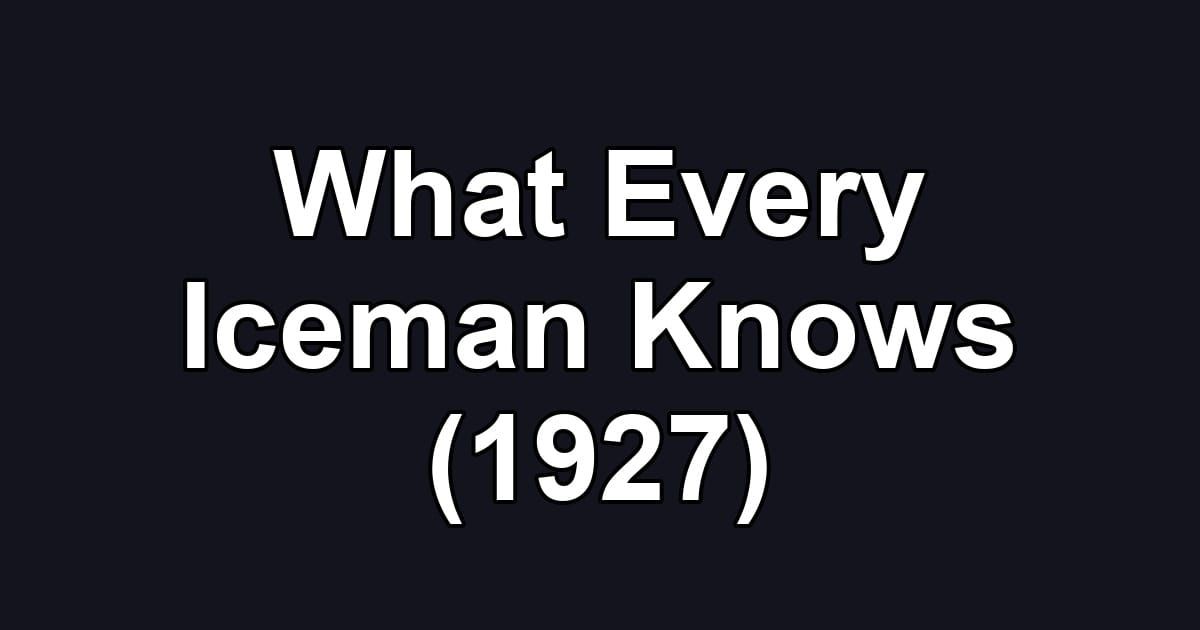 What Every Iceman Knows (1927)