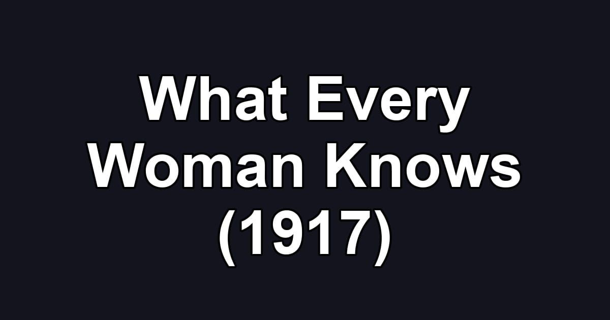 What Every Woman Knows (1917)