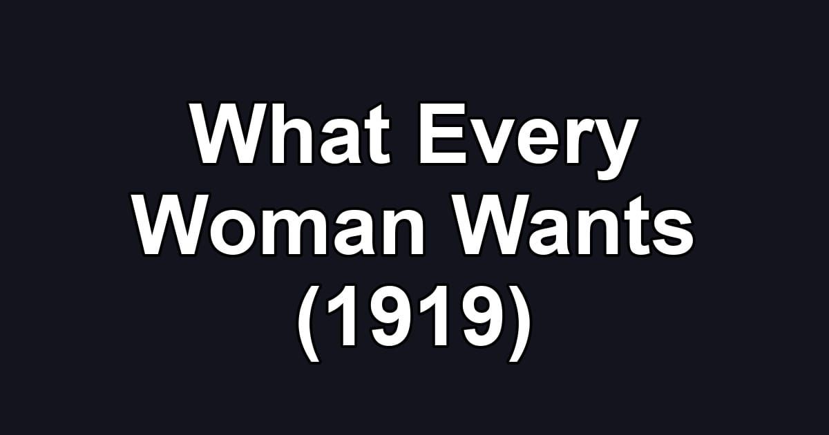What Every Woman Wants (1919)