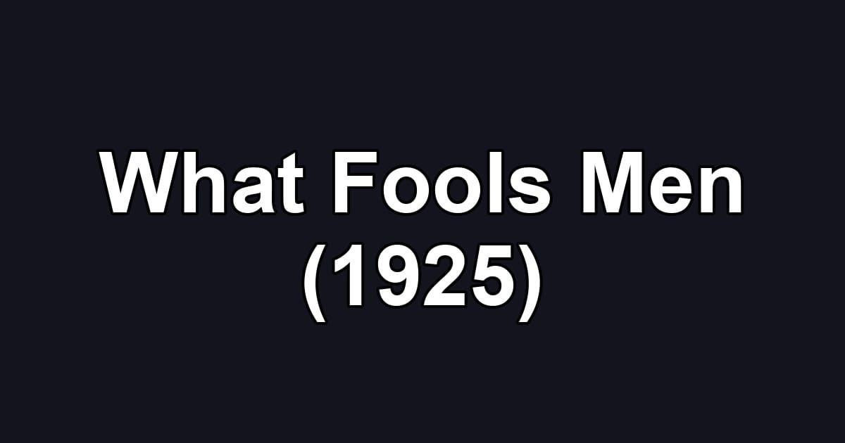 What Fools Men (1925)