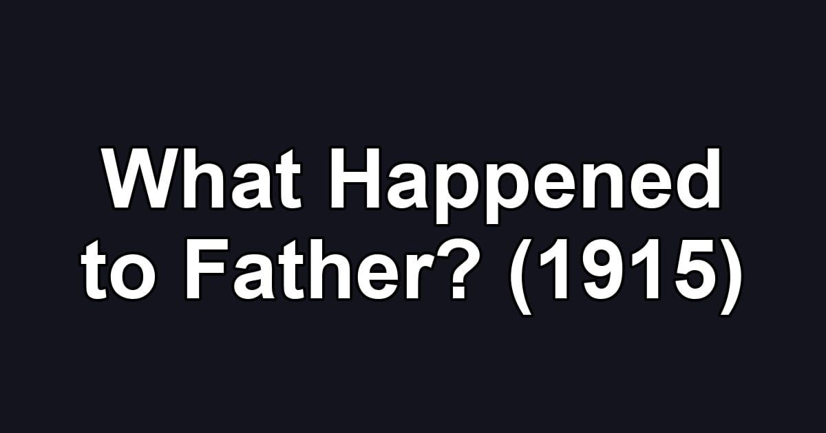 What Happened to Father? (1915)