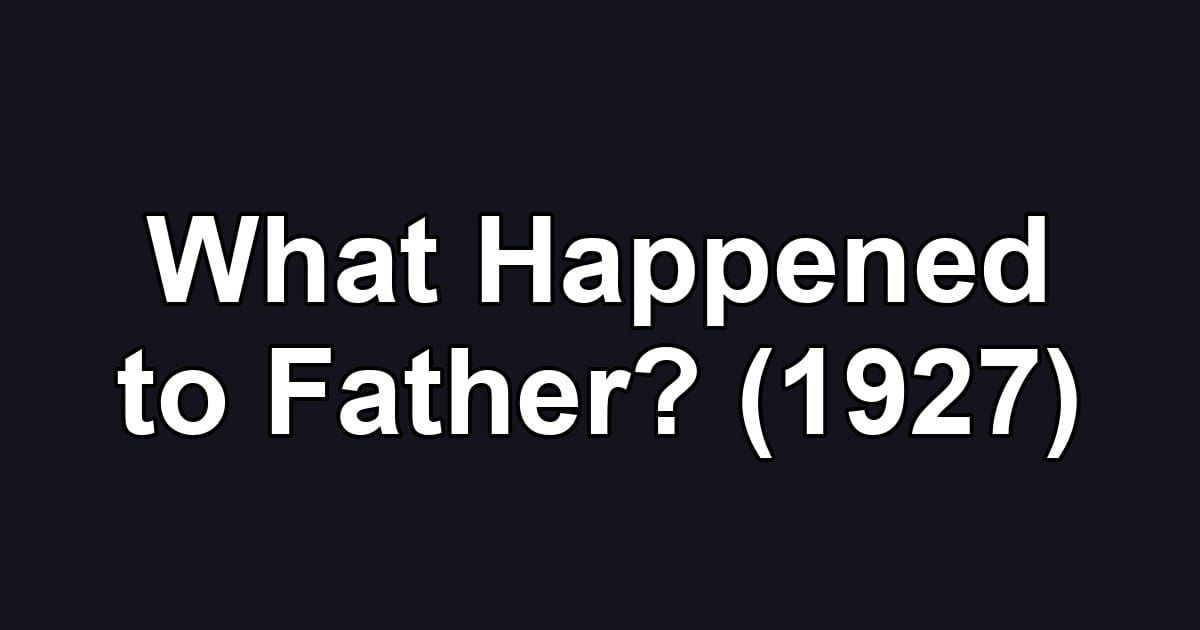 What Happened to Father? (1927)