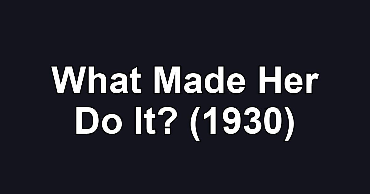 What Made Her Do It? (1930)