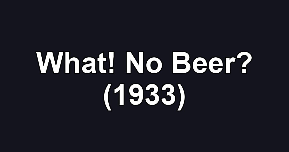 What! No Beer? (1933)