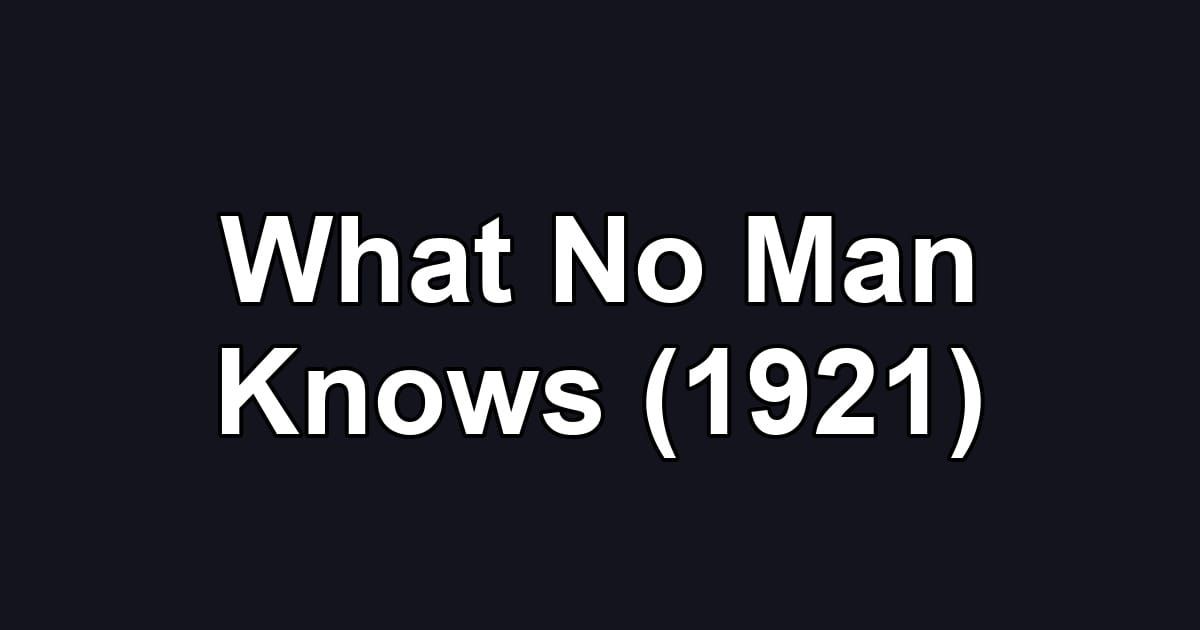 What No Man Knows (1921)