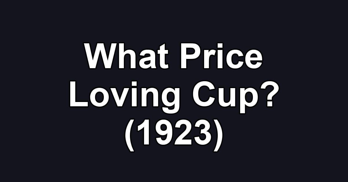 What Price Loving Cup? (1923)