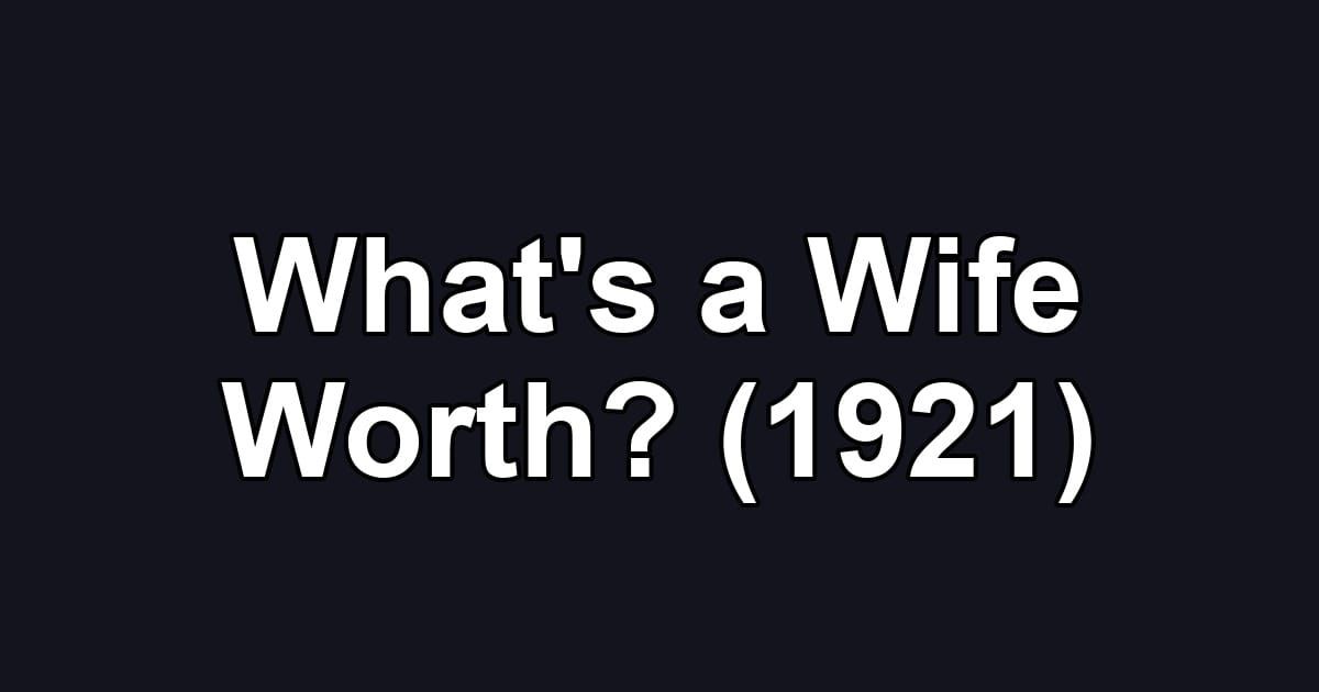 What's a Wife Worth? (1921)
