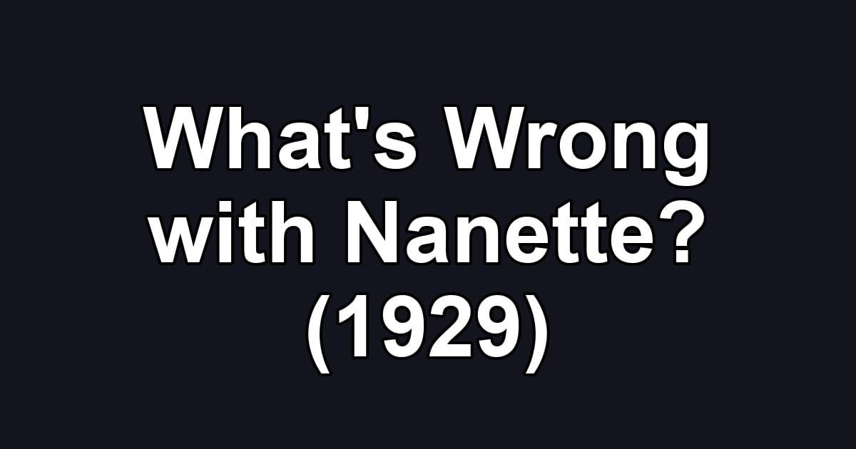 What's Wrong with Nanette? (1929)