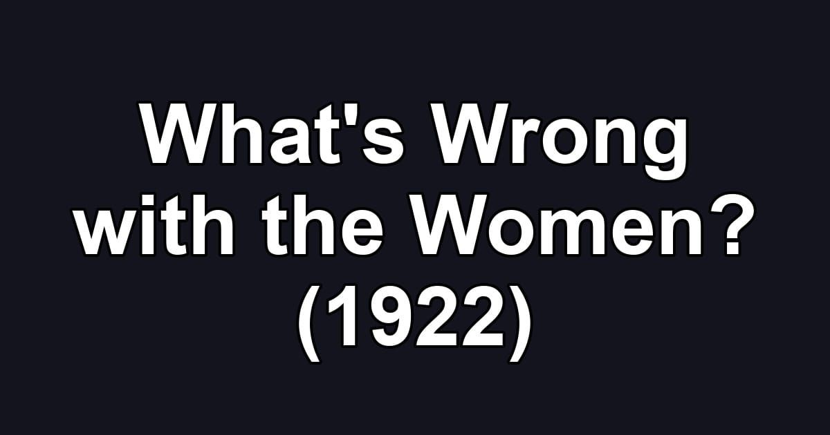 What's Wrong with the Women? (1922)
