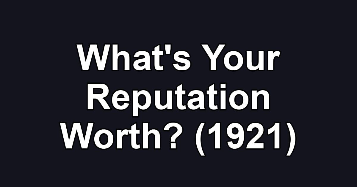 What's Your Reputation Worth? (1921)