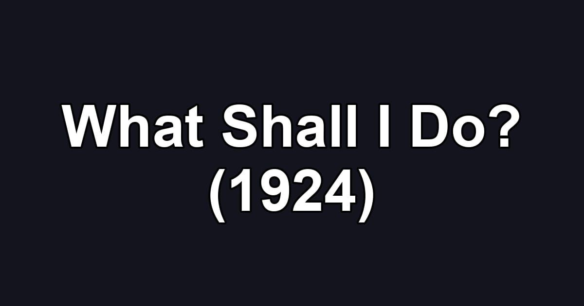 What Shall I Do? (1924)