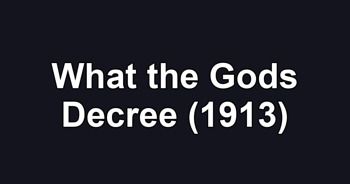 What the Gods Decree (1913)