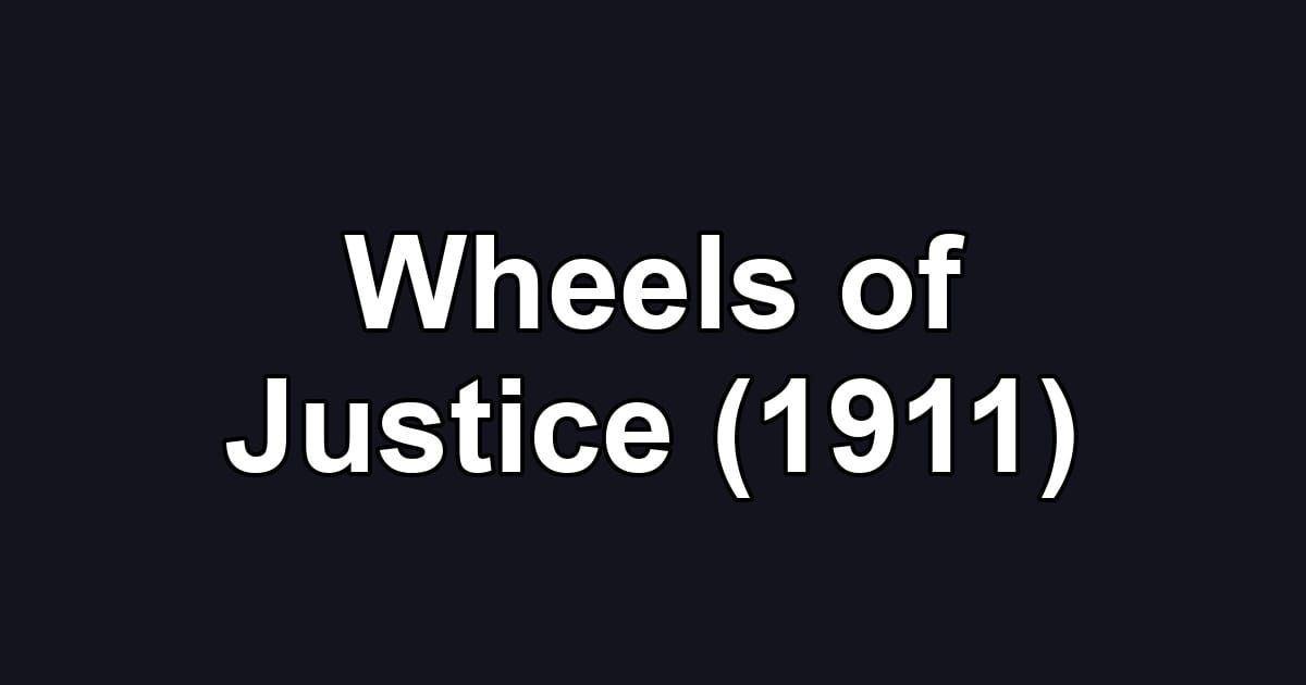 Wheels of Justice (1911)