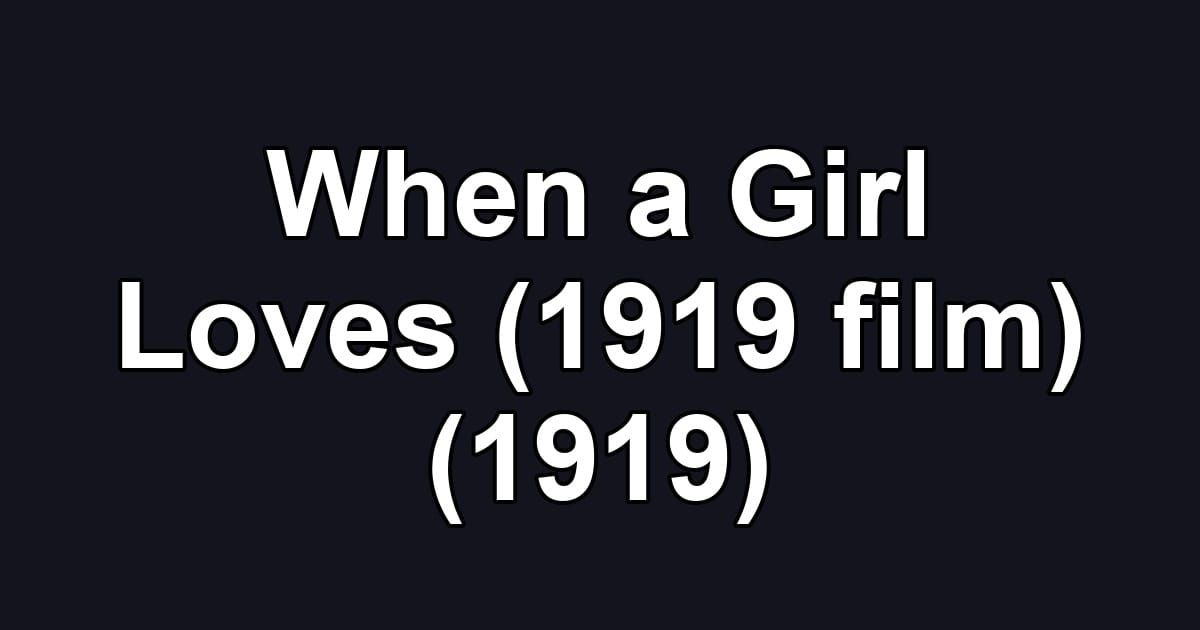 When a Girl Loves (1919 film) (1919)