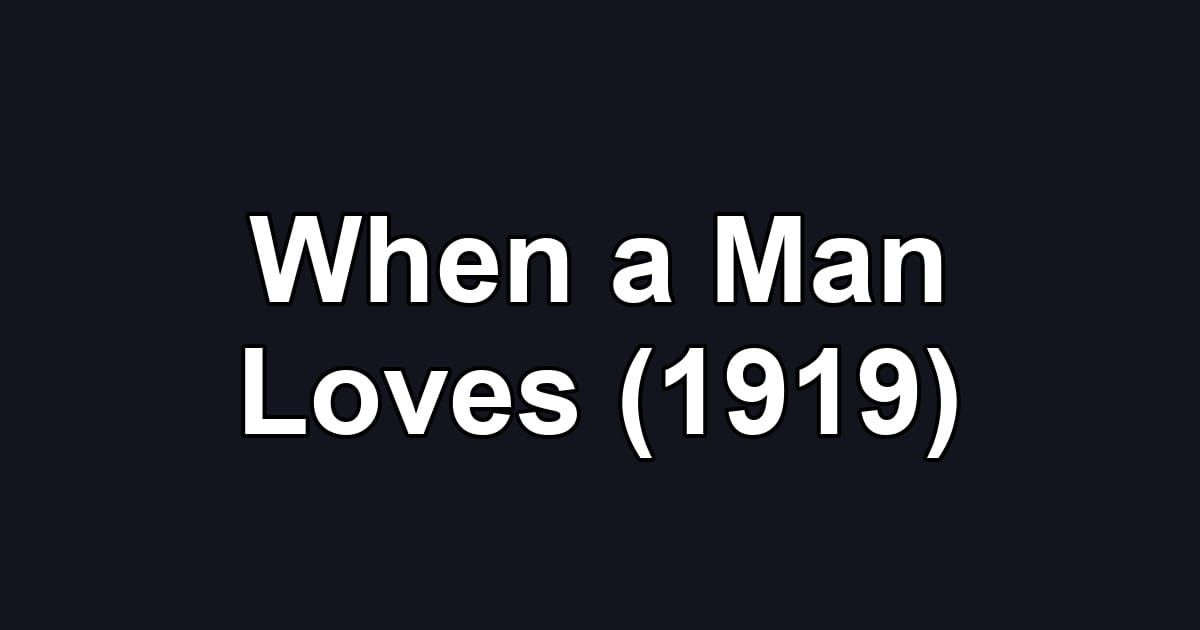 When a Man Loves (1919)