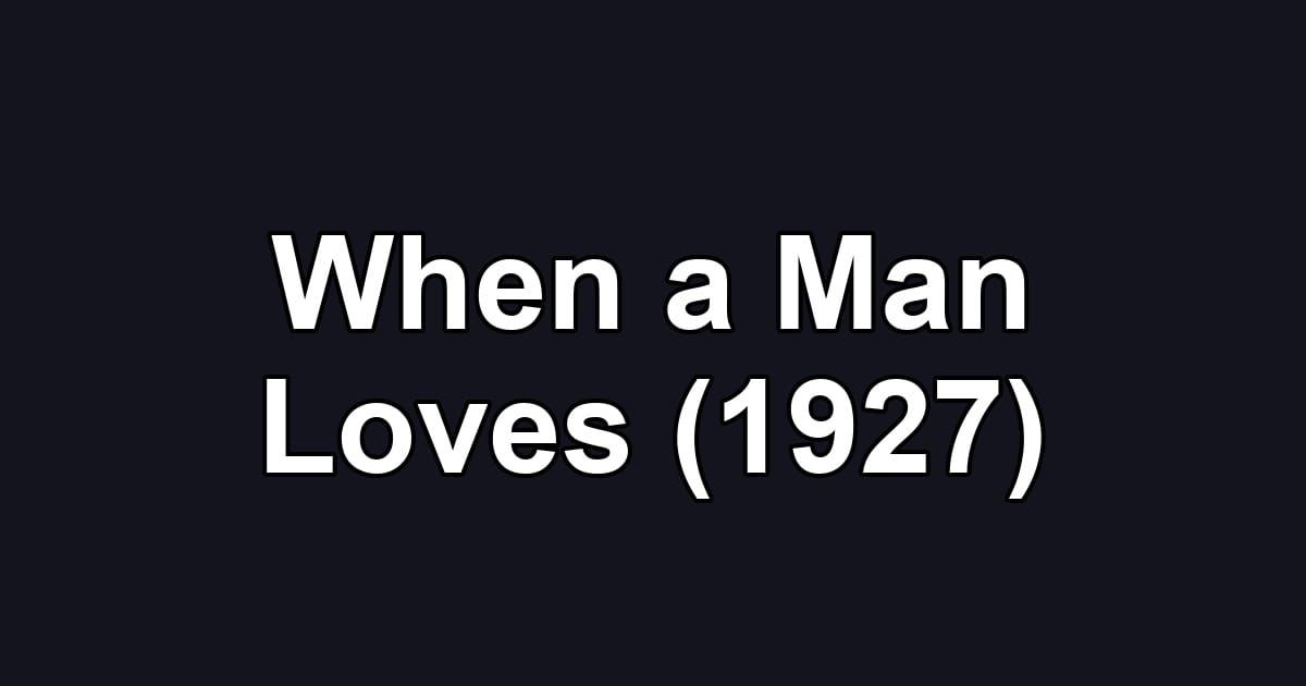 When a Man Loves (1927)