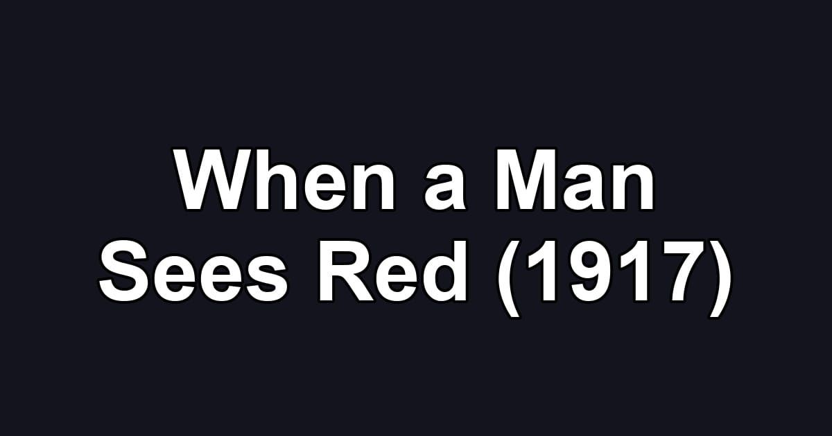 When a Man Sees Red (1917)