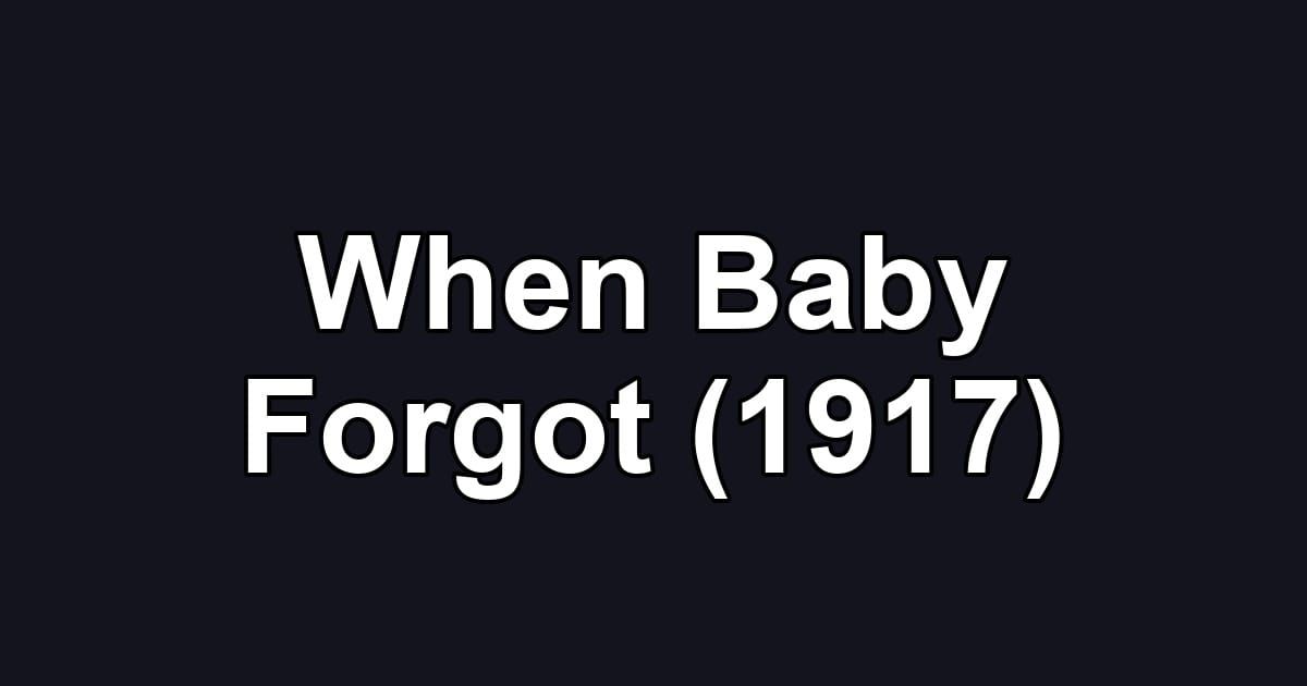 When Baby Forgot (1917)
