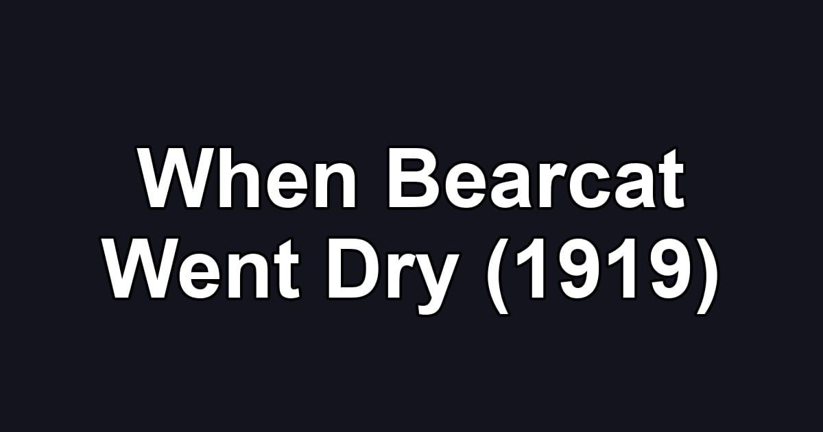 When Bearcat Went Dry (1919)