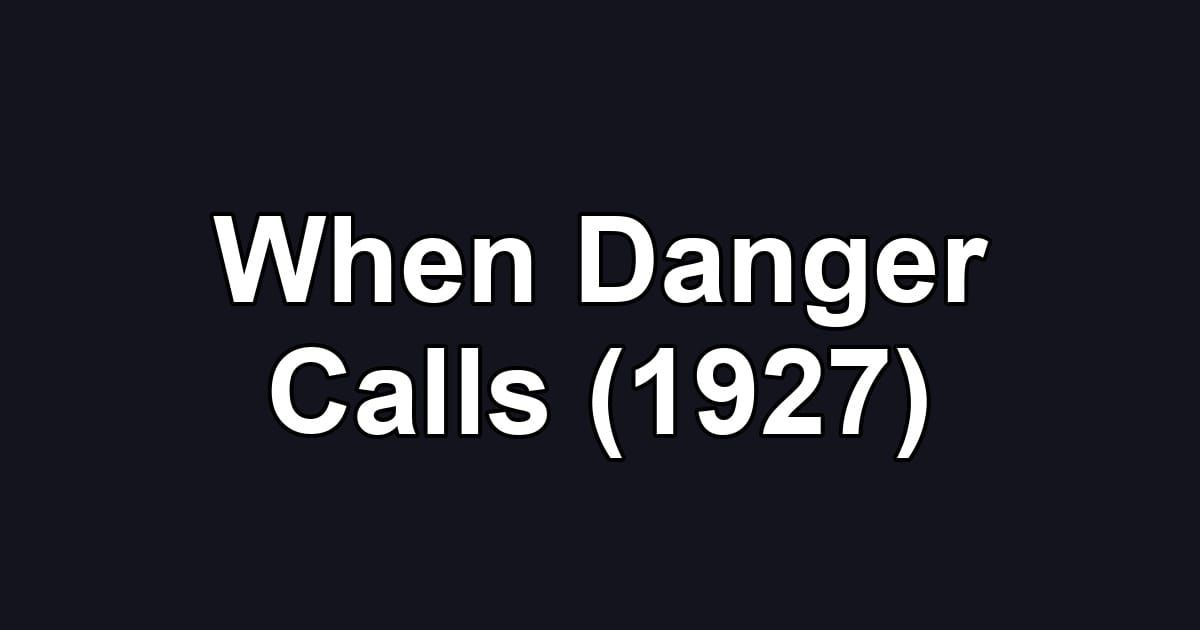 When Danger Calls (1927)