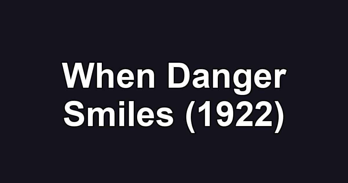 When Danger Smiles (1922)