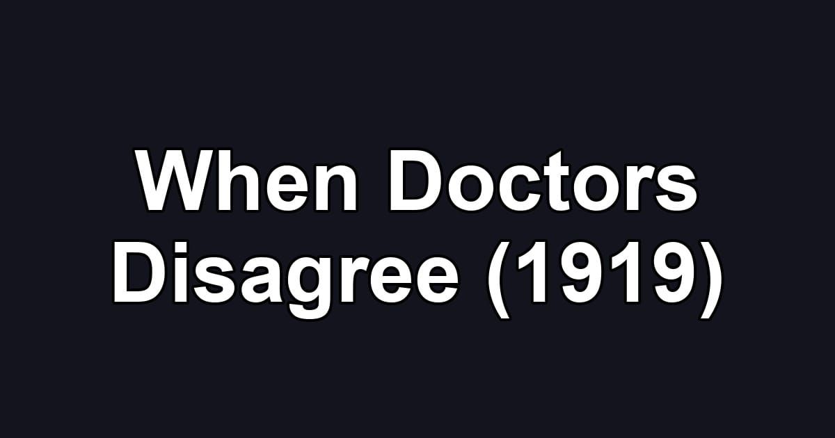 When Doctors Disagree (1919)