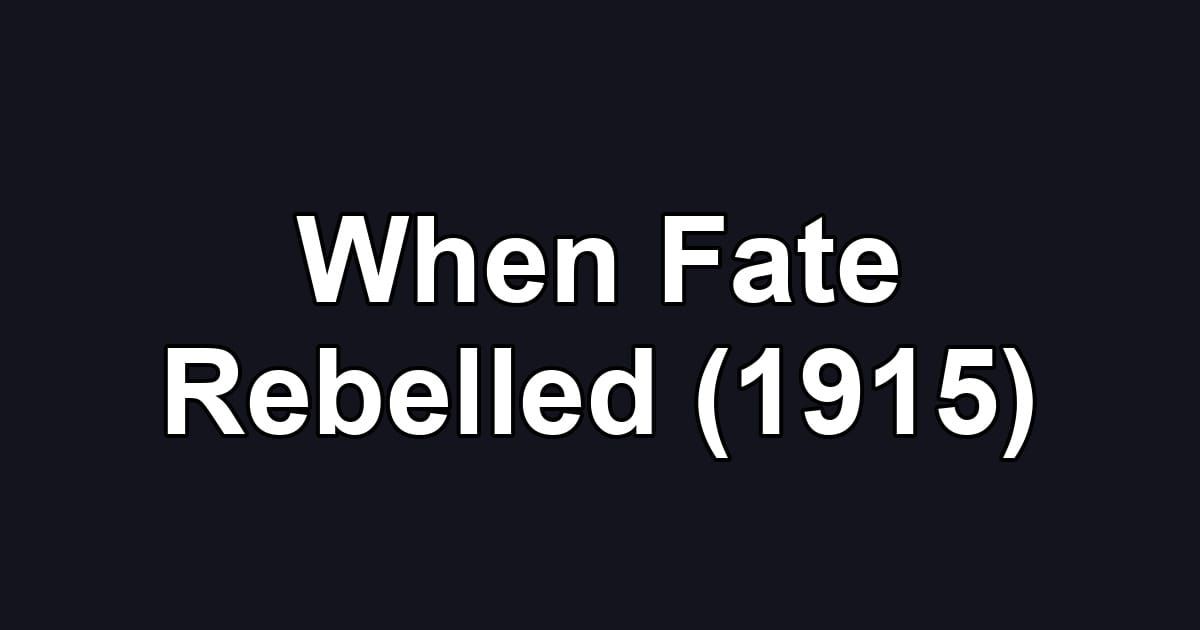 When Fate Rebelled (1915)
