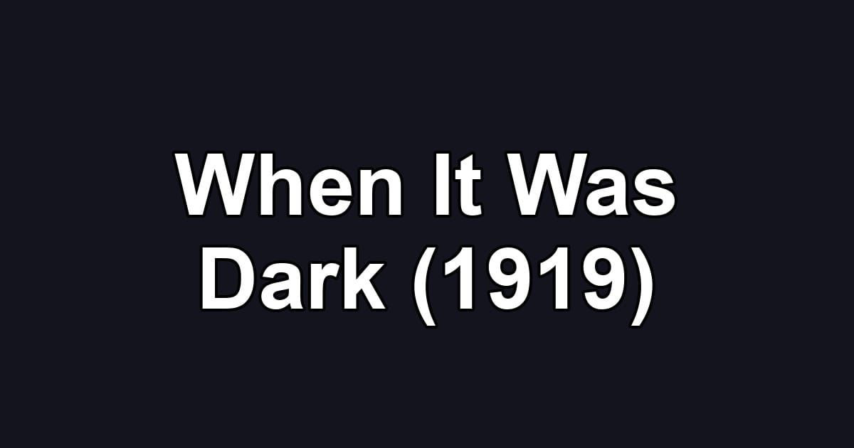 When It Was Dark (1919)