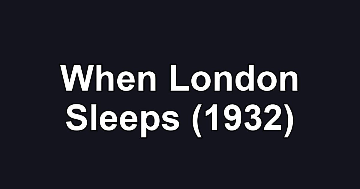 When London Sleeps (1932)