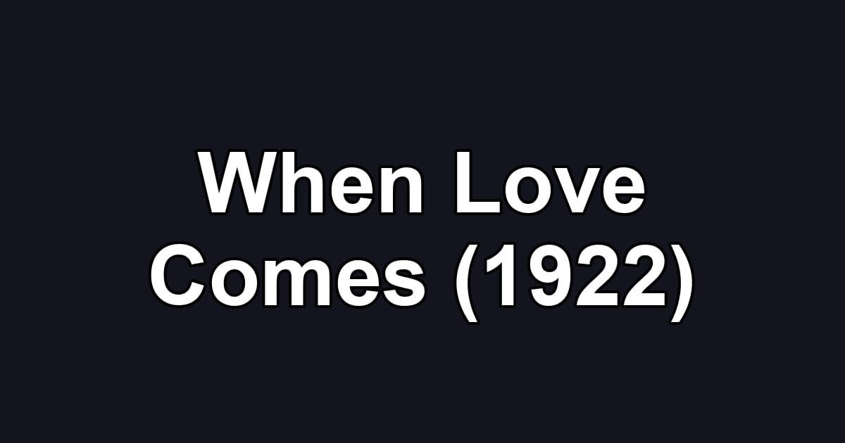 When Love Comes (1922)