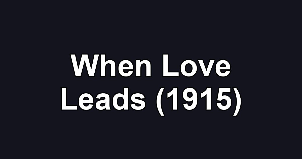 When Love Leads (1915)