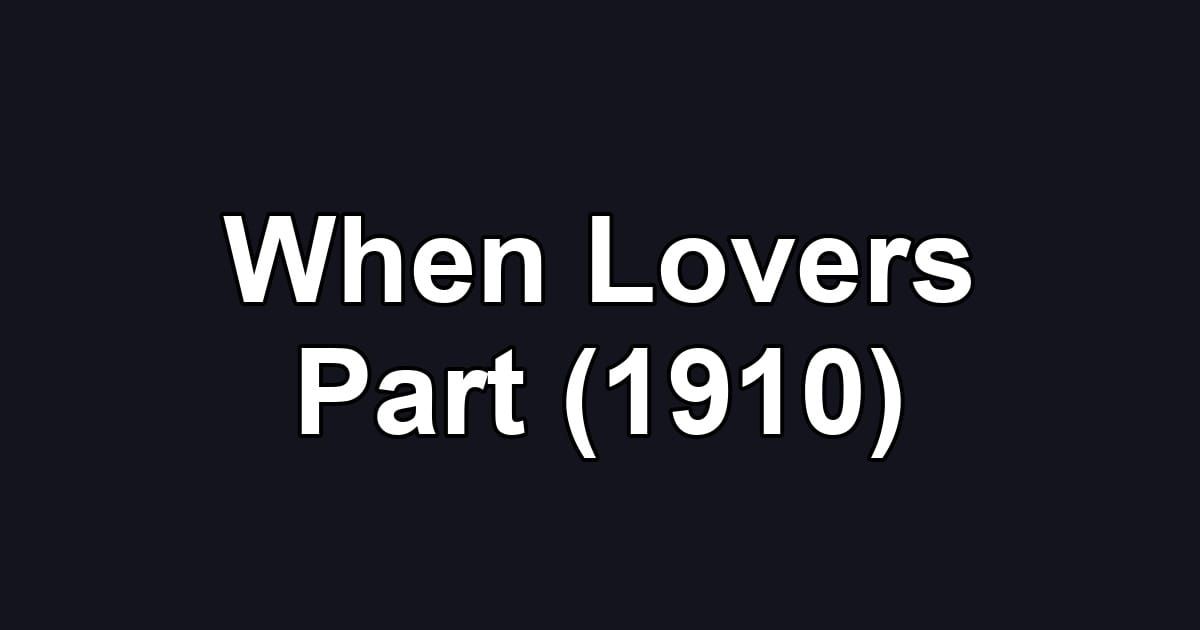 When Lovers Part (1910)