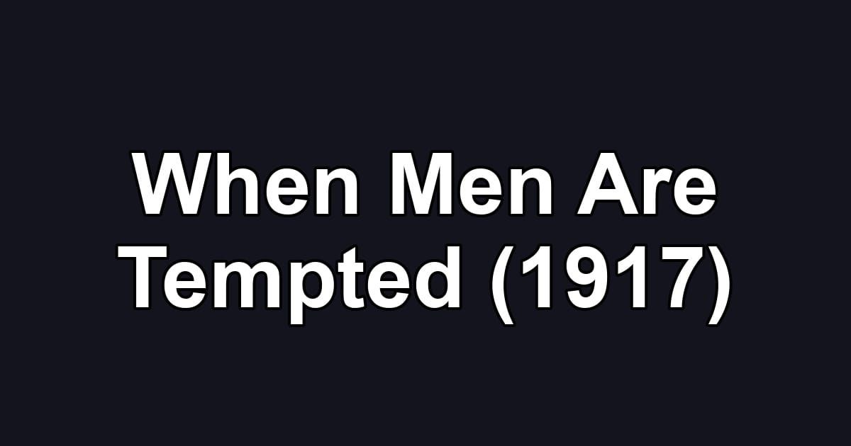 When Men Are Tempted (1917)