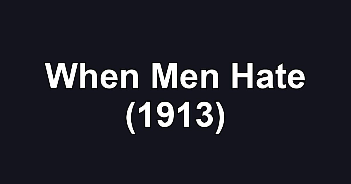 When Men Hate (1913)