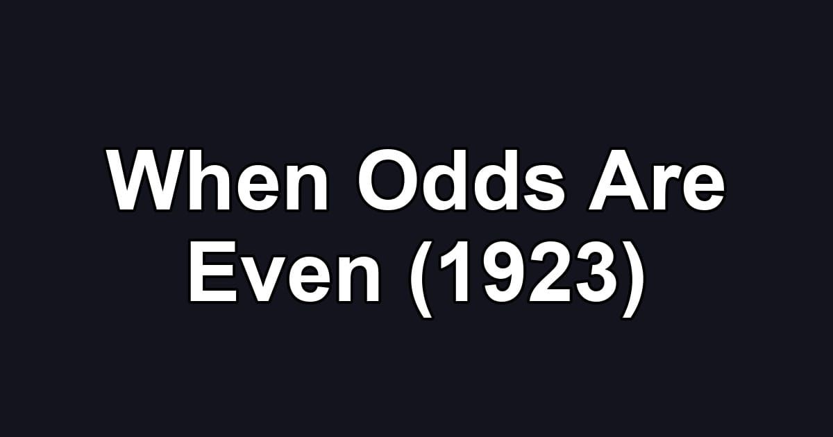 When Odds Are Even (1923)