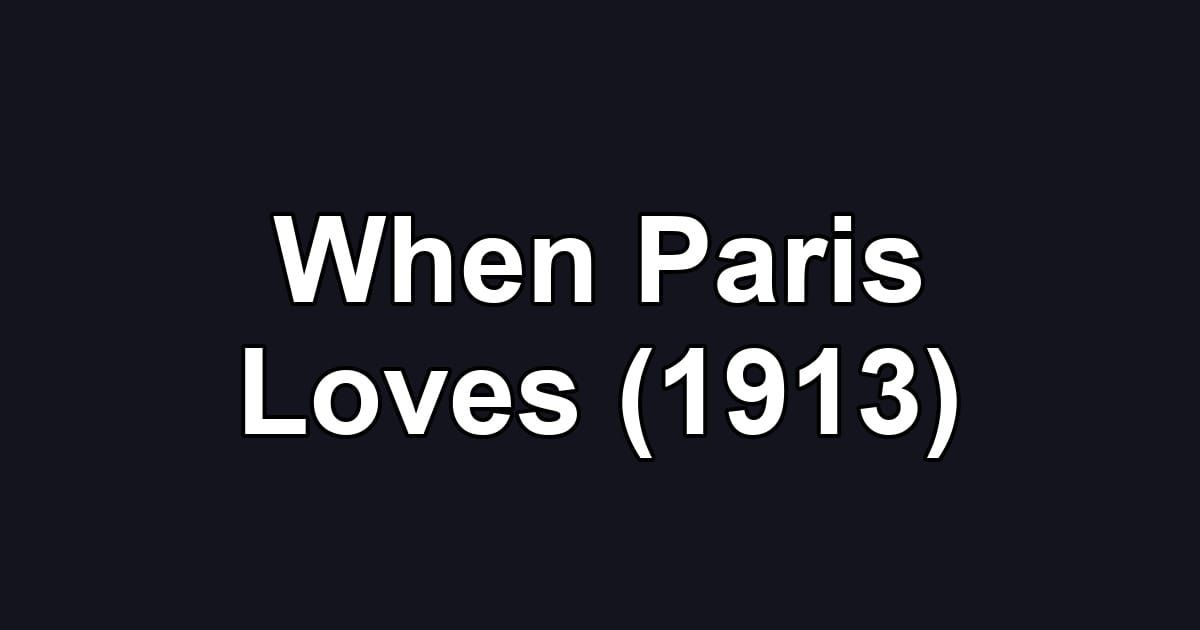 When Paris Loves (1913)