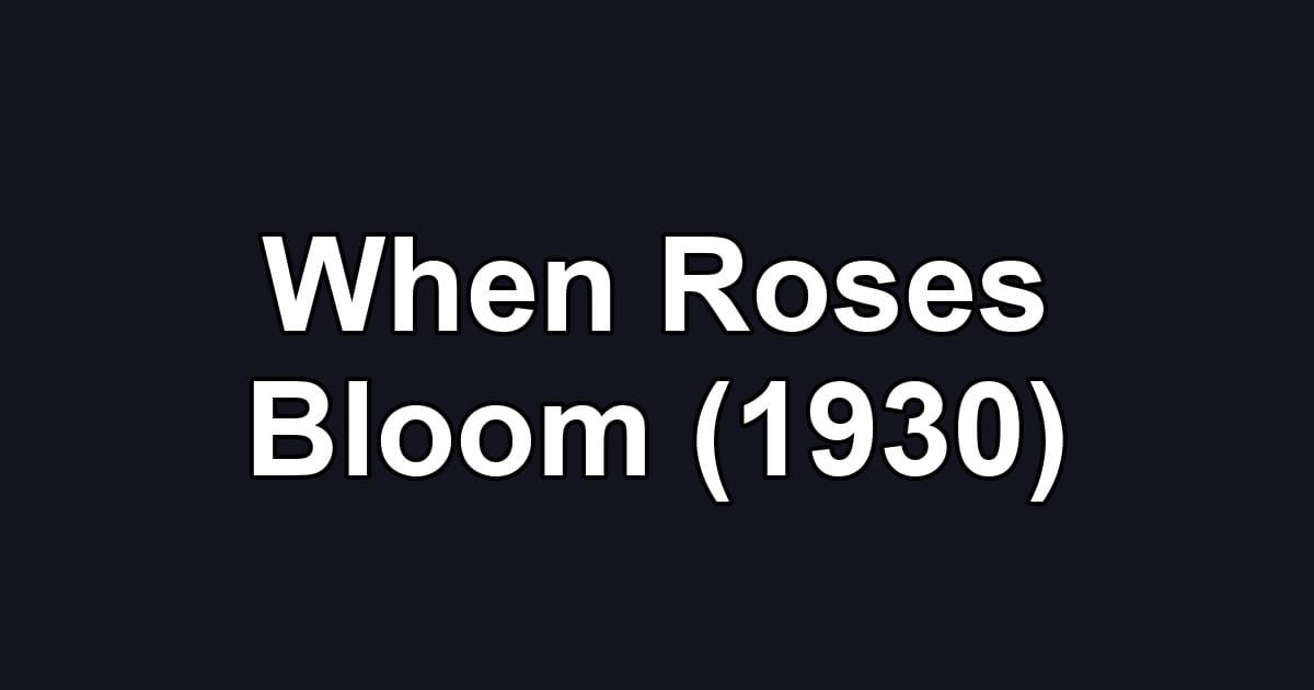 When Roses Bloom (1930)