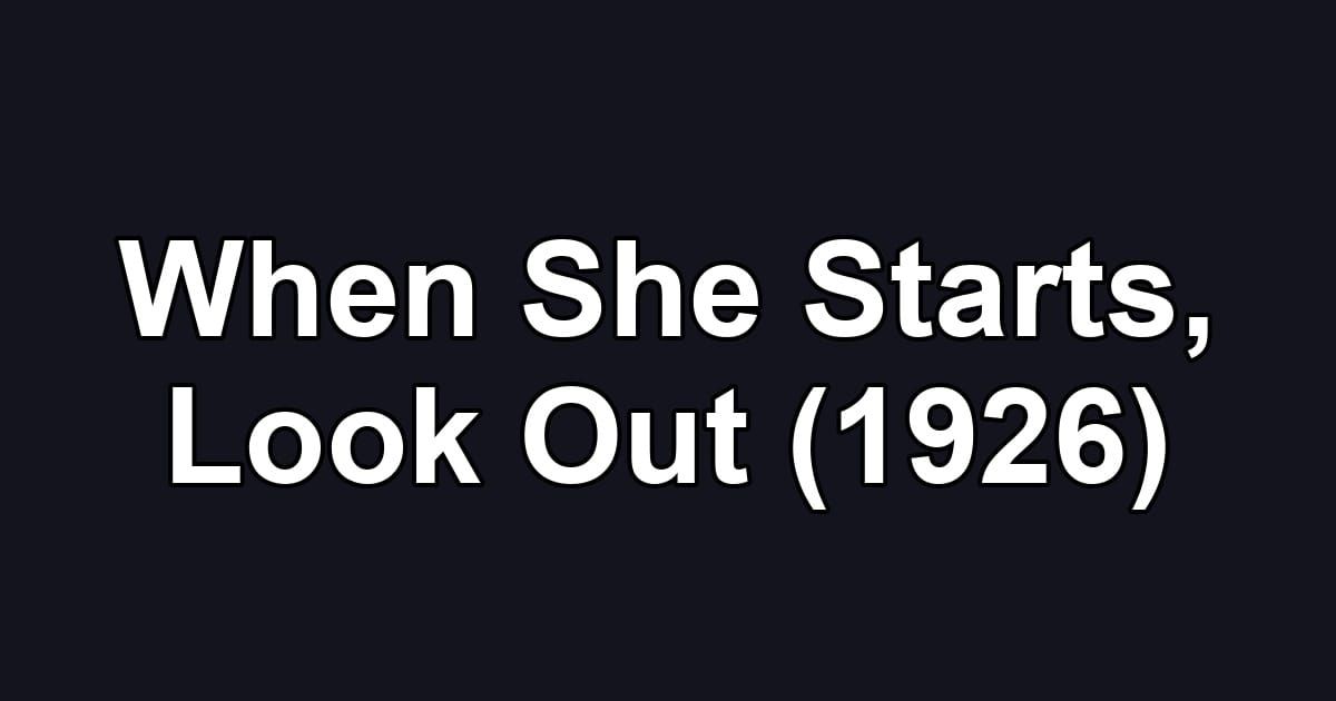 When She Starts, Look Out (1926)