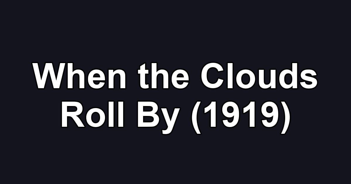 When the Clouds Roll By (1919)