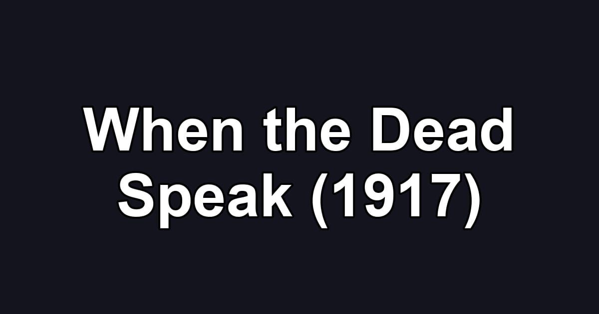When the Dead Speak (1917)