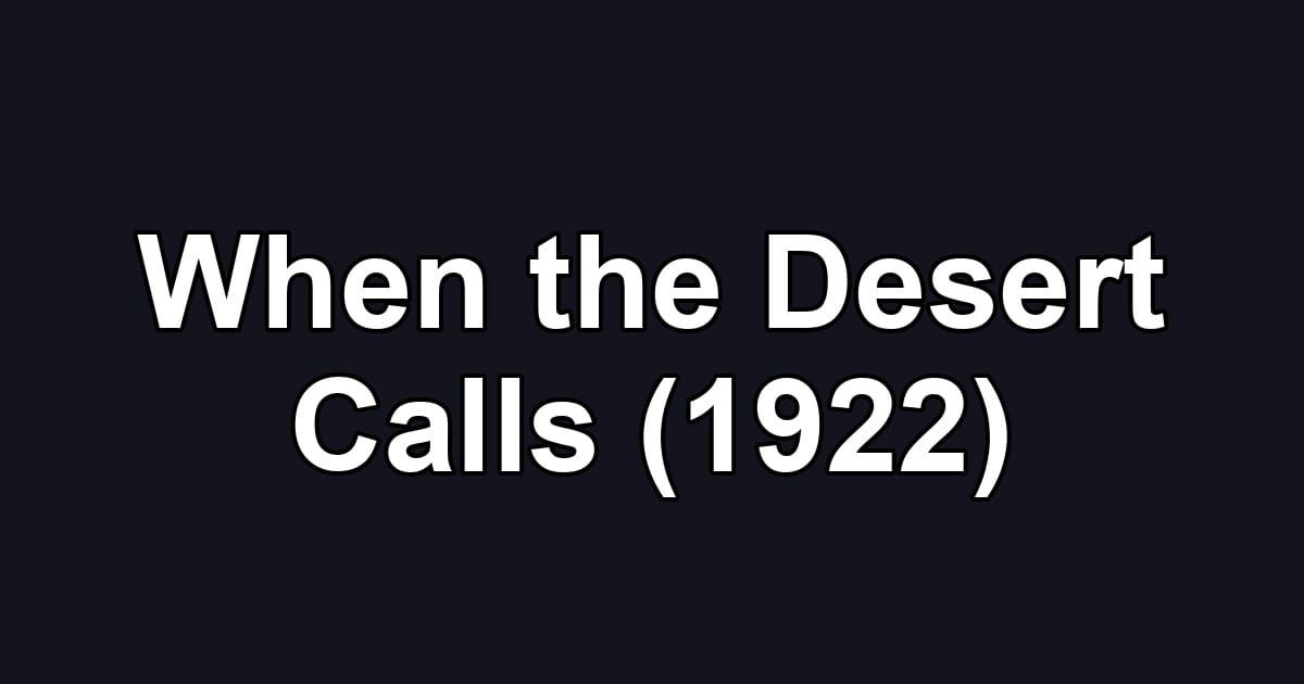 When the Desert Calls (1922)