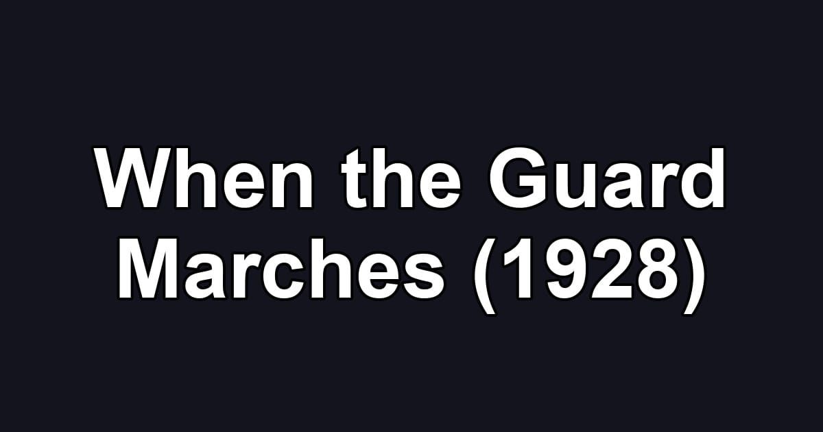 When the Guard Marches (1928)