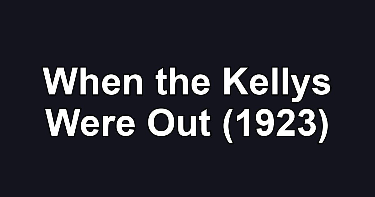 When the Kellys Were Out (1923)