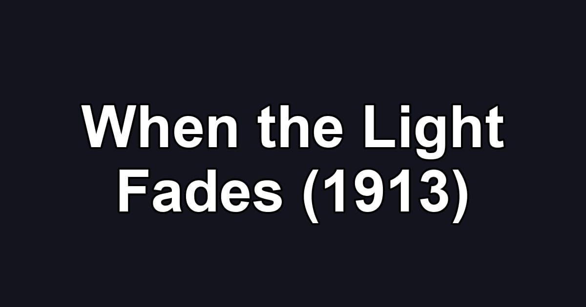 When the Light Fades (1913)