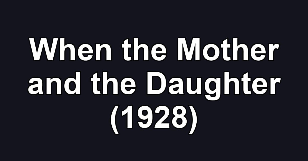 When the Mother and the Daughter (1928)
