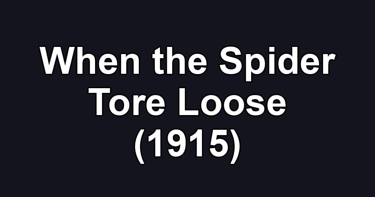 When the Spider Tore Loose (1915)